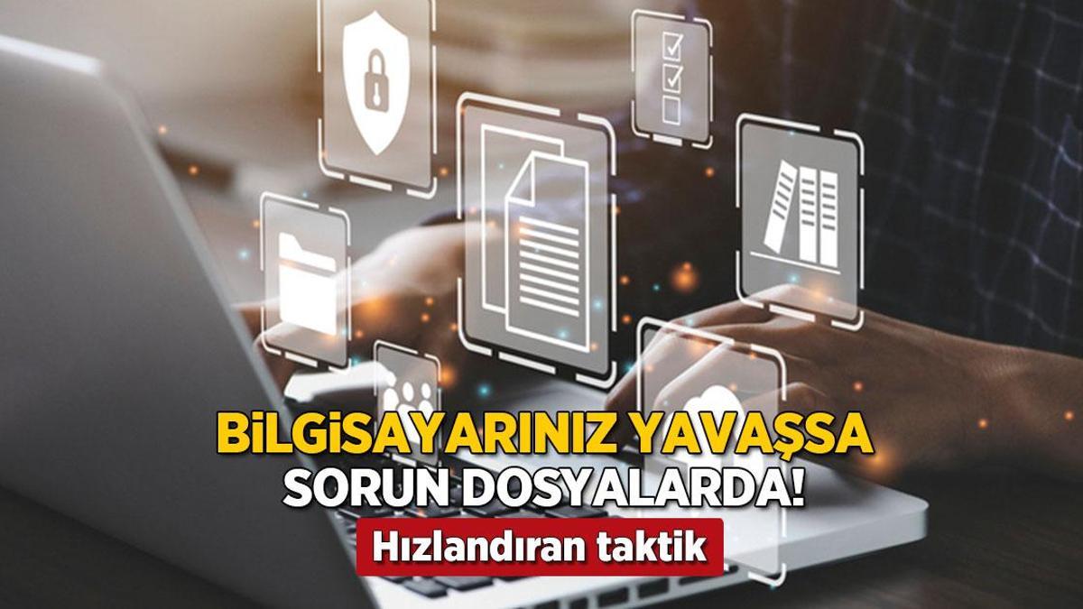 Bilgisayarınız yavaş mı? Sorun dosyalardaymış, işte hızlandıran taktik!